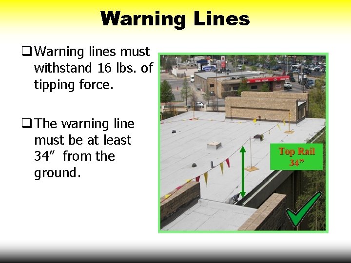 Warning Lines q Warning lines must withstand 16 lbs. of tipping force. q The