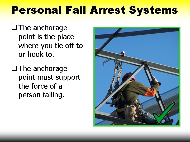 Personal Fall Arrest Systems q The anchorage point is the place where you tie