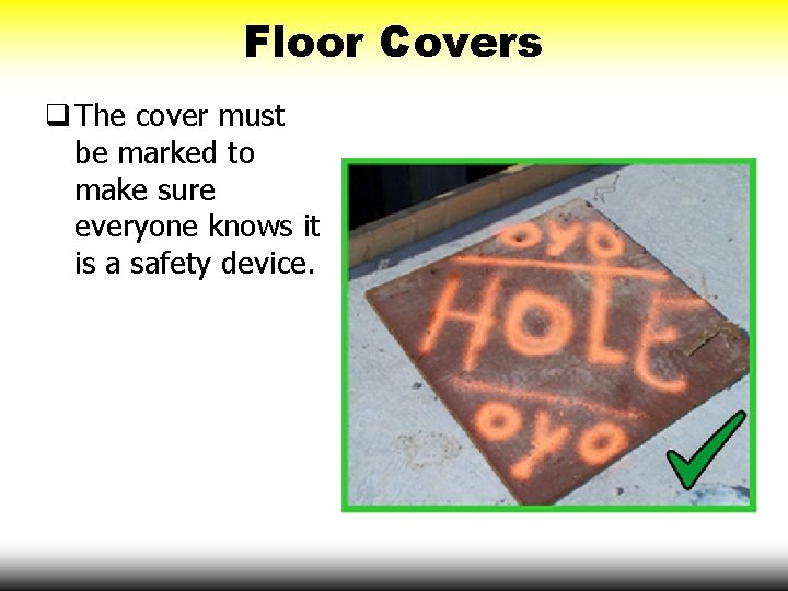 Floor Covers q The cover must be marked to make sure everyone knows it