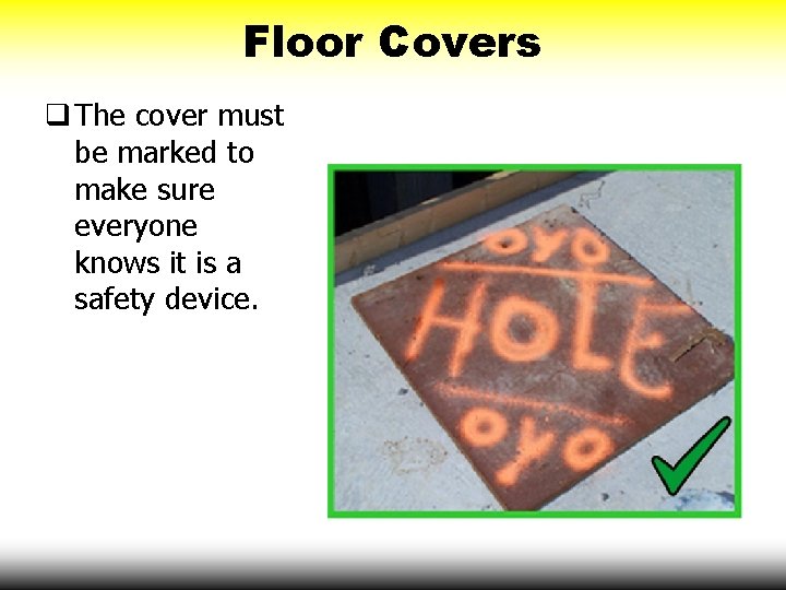Floor Covers q The cover must be marked to make sure everyone knows it