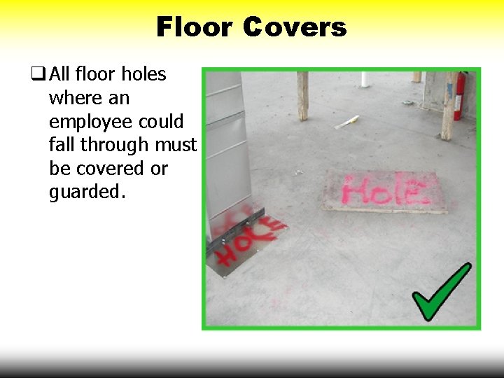 Floor Covers q All floor holes where an employee could fall through must be