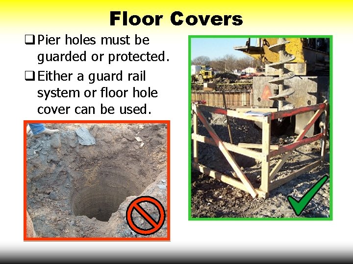 Floor Covers q Pier holes must be guarded or protected. q Either a guard