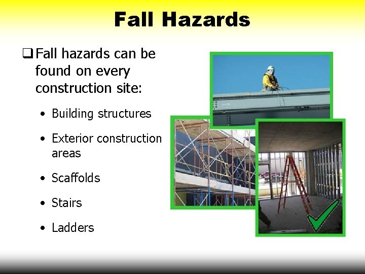 Fall Hazards q Fall hazards can be found on every construction site: • Building