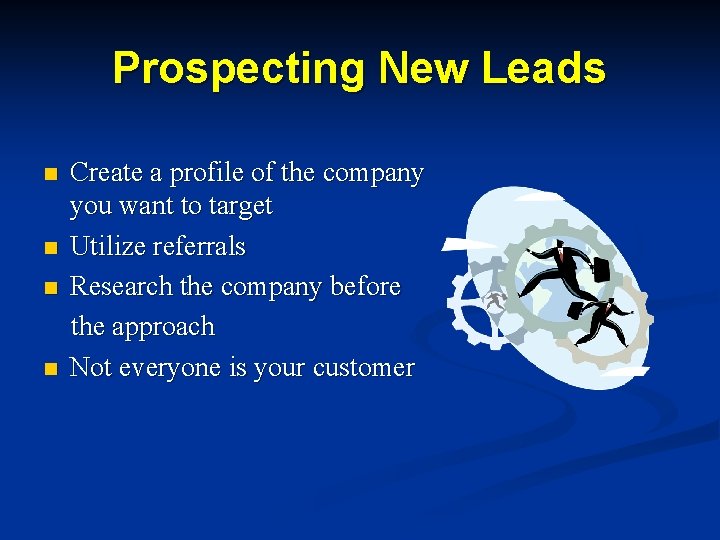 Prospecting New Leads n n Create a profile of the company you want to