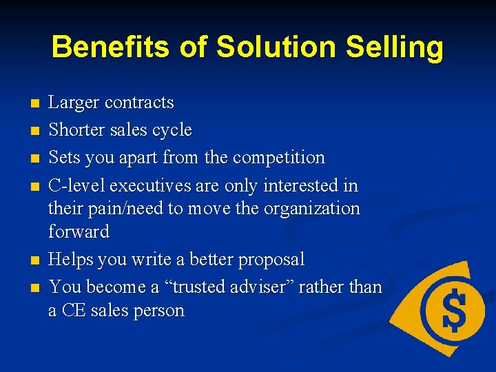 Benefits of Solution Selling n n n Larger contracts Shorter sales cycle Sets you