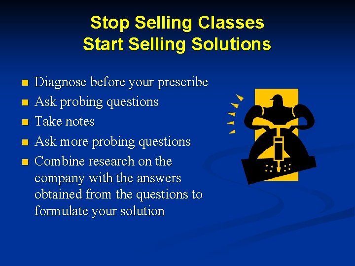 Stop Selling Classes Start Selling Solutions n n n Diagnose before your prescribe Ask