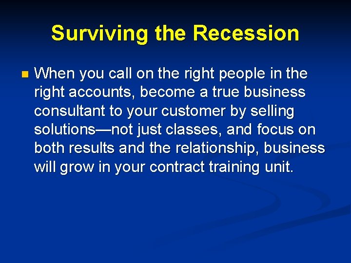 Surviving the Recession n When you call on the right people in the right