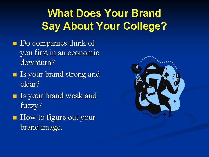 What Does Your Brand Say About Your College? n n Do companies think of