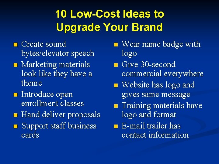 10 Low-Cost Ideas to Upgrade Your Brand n n n Create sound bytes/elevator speech