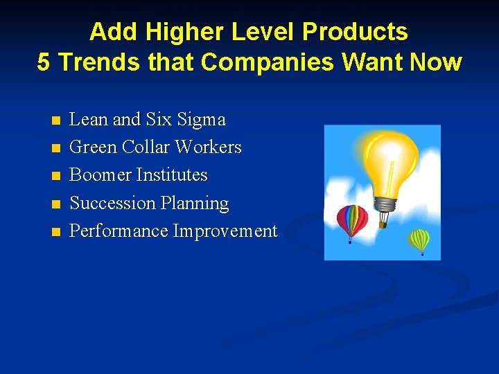 Add Higher Level Products 5 Trends that Companies Want Now n n n Lean