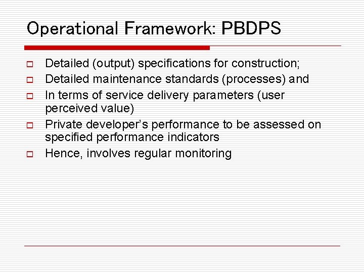 Operational Framework: PBDPS o o o Detailed (output) specifications for construction; Detailed maintenance standards