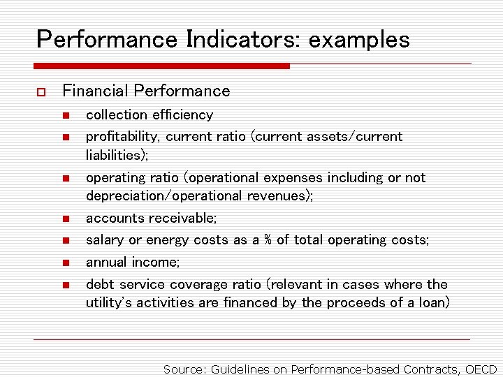 Performance Indicators: examples o Financial Performance n n n n collection efficiency profitability, current