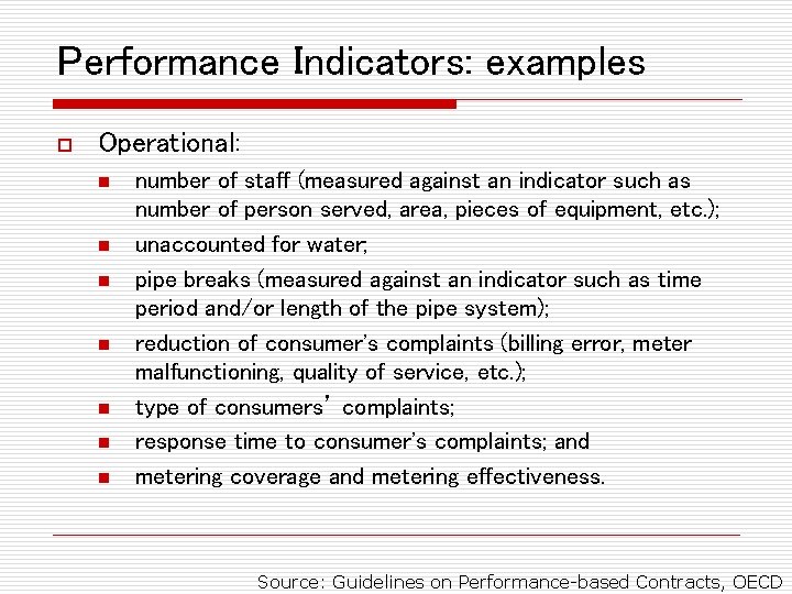 Performance Indicators: examples o Operational: n n n number of staff (measured against an