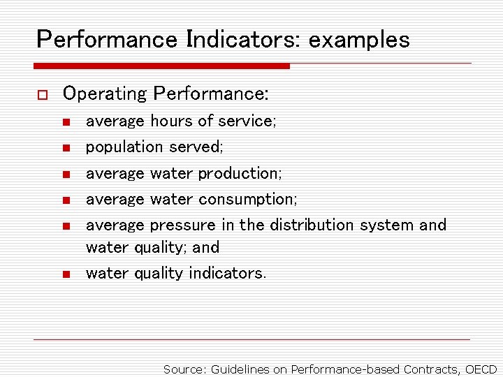 Performance Indicators: examples o Operating Performance: n n n average hours of service; population