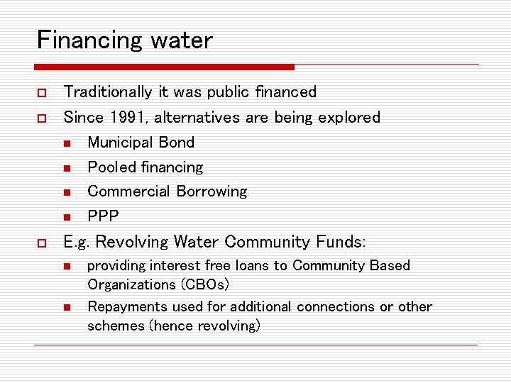 Financing water o o o Traditionally it was public financed Since 1991, alternatives are