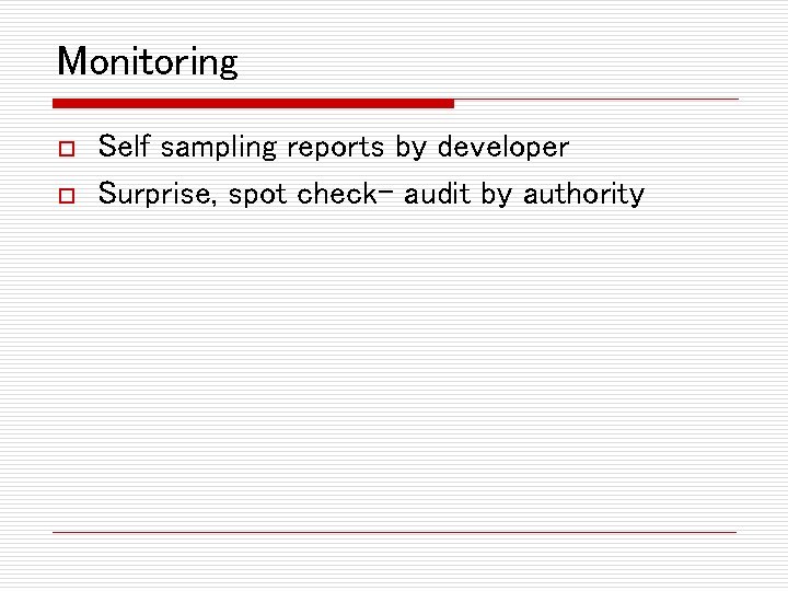 Monitoring o o Self sampling reports by developer Surprise, spot check- audit by authority