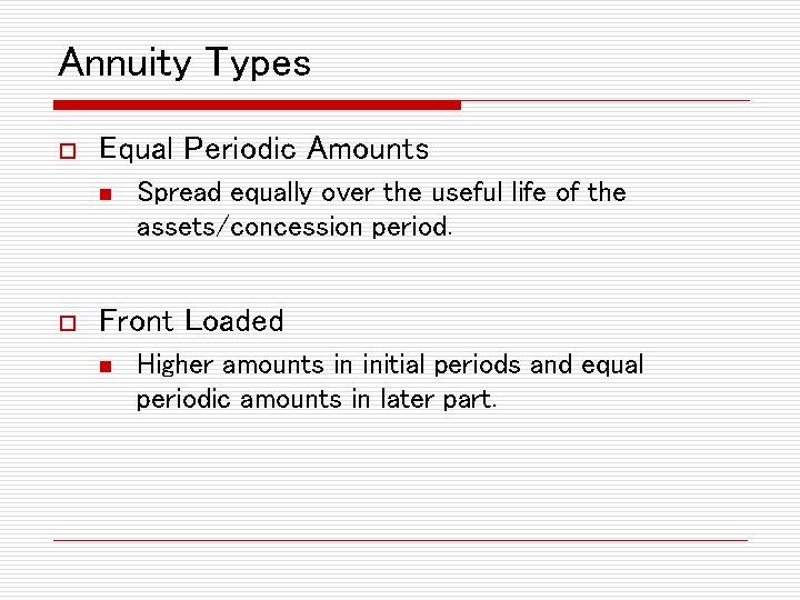 Annuity Types o Equal Periodic Amounts n o Spread equally over the useful life