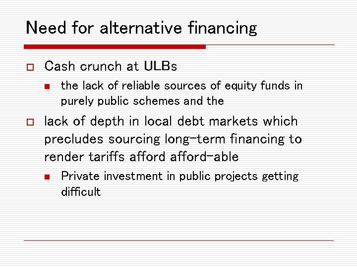Need for alternative financing o Cash crunch at ULBs n o the lack of