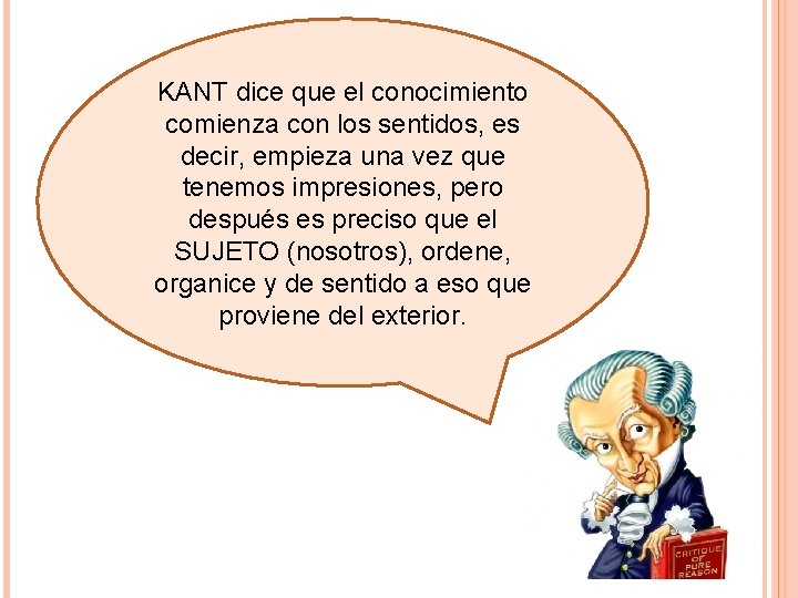 KANT dice que el conocimiento comienza con los sentidos, es decir, empieza una vez