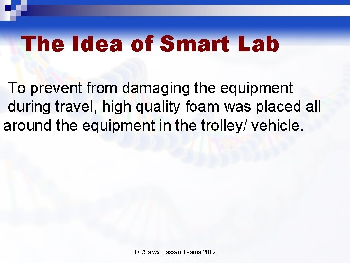 The Idea of Smart Lab To prevent from damaging the equipment during travel, high