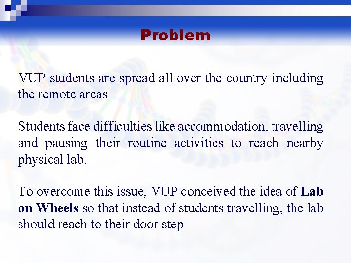Problem VUP students are spread all over the country including the remote areas Students