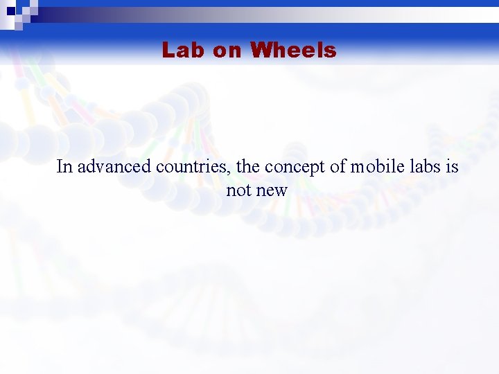 Lab on Wheels In advanced countries, the concept of mobile labs is not new