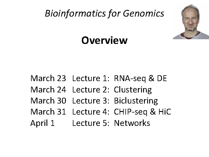 Bioinformatics for Genomics Overview March 23 March 24 March 30 March 31 April 1