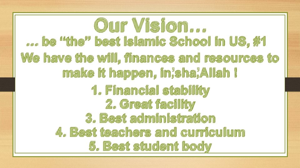 Our Vision… … be “the” best Islamic School in US, #1 We have the