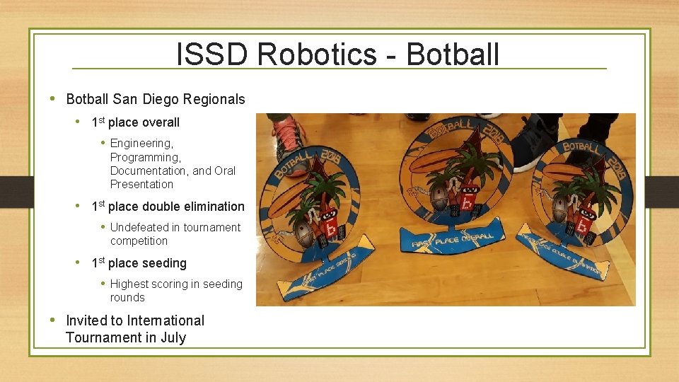 ISSD Robotics - Botball • Botball San Diego Regionals • 1 st place overall