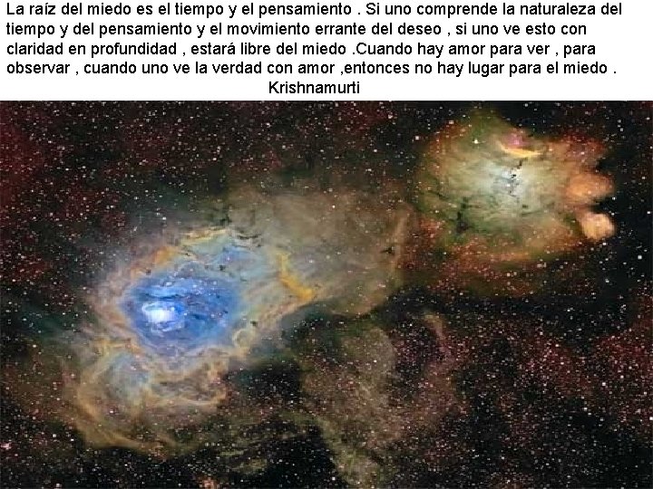 La raíz del miedo es el tiempo y el pensamiento. Si uno comprende la