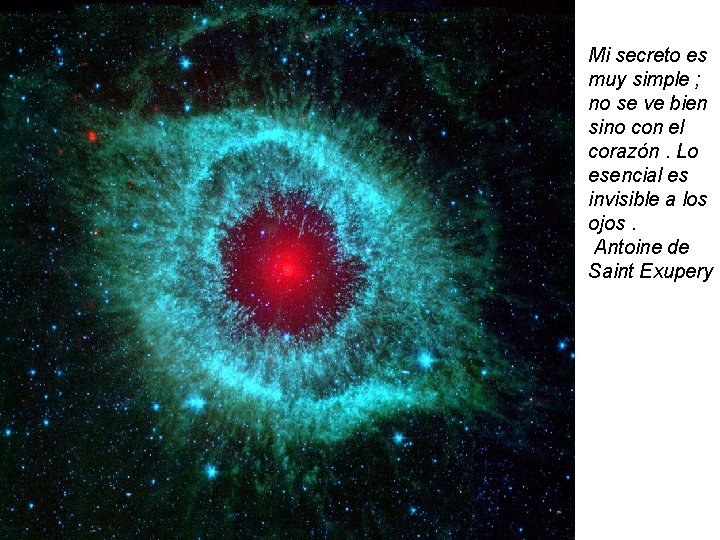 Mi secreto es muy simple ; no se ve bien sino con el corazón.