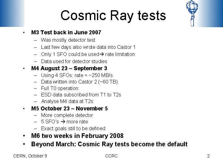 Cosmic Ray tests • M 3 Test back in June 2007 – – •