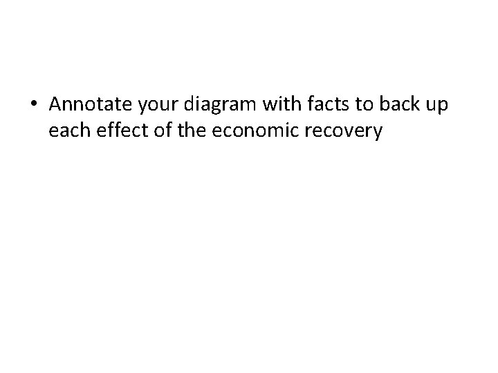  • Annotate your diagram with facts to back up each effect of the