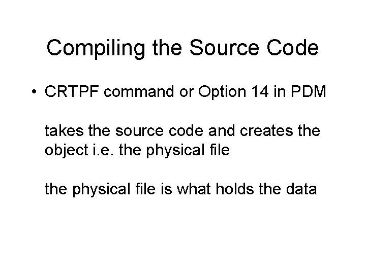Compiling the Source Code • CRTPF command or Option 14 in PDM takes the Compiling the Source Code • CRTPF command or Option 14 in PDM takes the