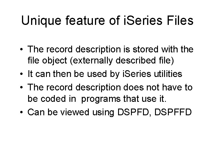 Unique feature of i. Series Files • The record description is stored with the Unique feature of i. Series Files • The record description is stored with the