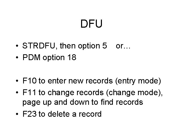 DFU • STRDFU, then option 5 • PDM option 18 or… • F 10