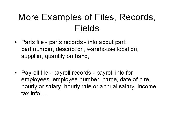 More Examples of Files, Records, Fields • Parts file - parts records - info