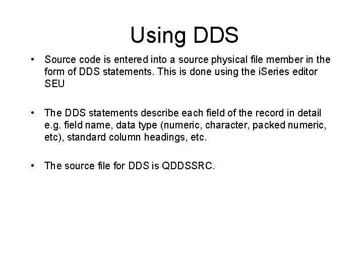 Using DDS • Source code is entered into a source physical file member in