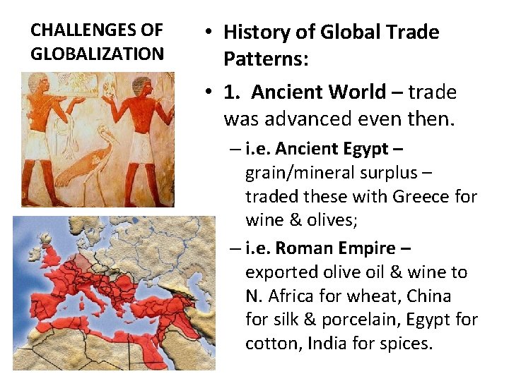 CHALLENGES OF GLOBALIZATION • History of Global Trade Patterns: • 1. Ancient World –