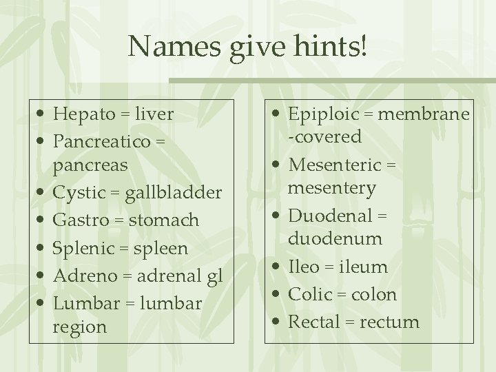 Names give hints! • Hepato = liver • Pancreatico = pancreas • Cystic =