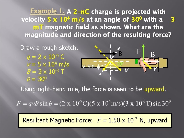 Example 1. A 2 -n. C charge is projected with velocity 5 x 104