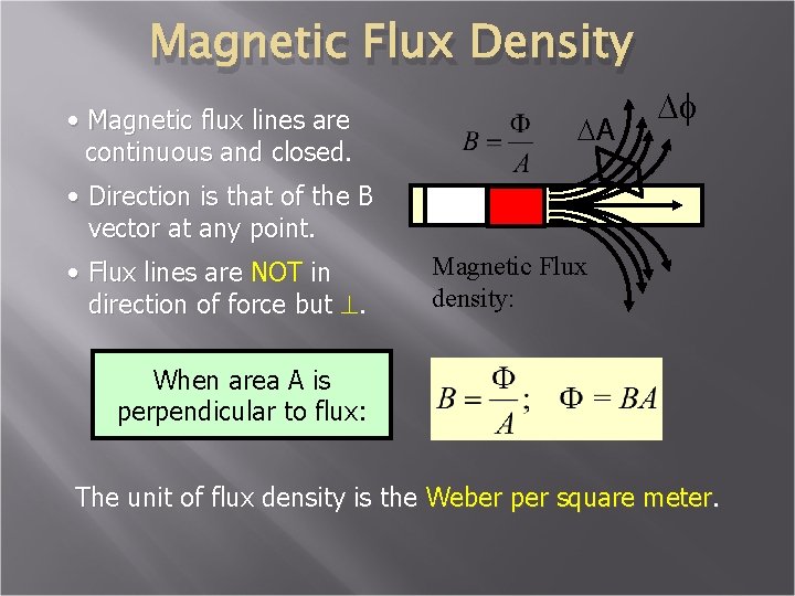 Magnetic Flux Density • Magnetic flux lines are continuous and closed. DA Df •