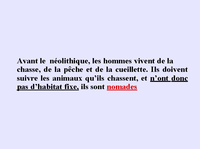 Avant le néolithique, les hommes vivent de la chasse, de la pêche et de