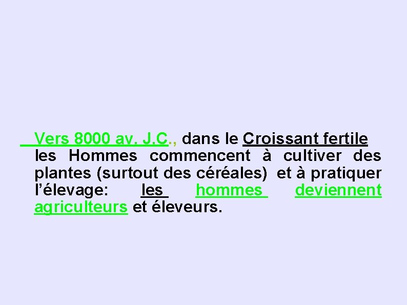 Vers 8000 av. J. C. , dans le Croissant fertile les Hommes commencent à