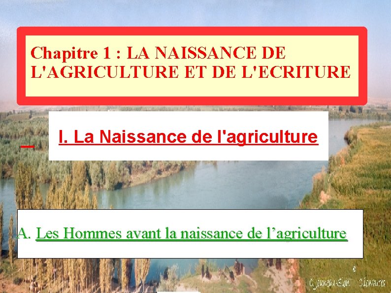 Chapitre 1 : LA NAISSANCE DE L'AGRICULTURE ET DE L'ECRITURE I. La Naissance de