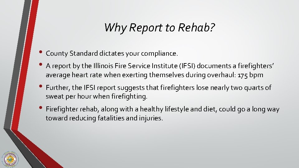 Why Report to Rehab? • County Standard dictates your compliance. • A report by