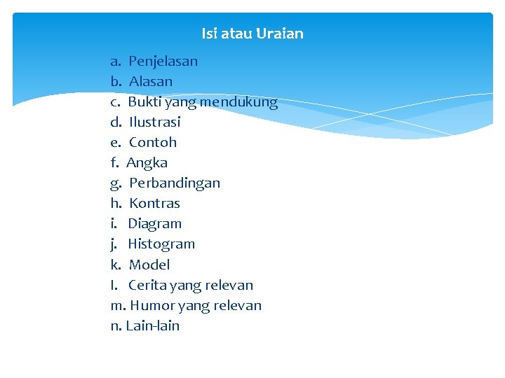 Isi atau Uraian a. Penjelasan b. Alasan c. Bukti yang mendukung d. Ilustrasi e.