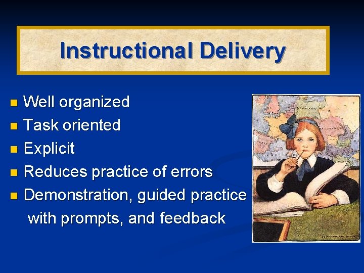 Instructional Delivery Well organized n Task oriented n Explicit n Reduces practice of errors