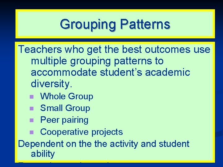 Grouping Patterns Teachers who get the best outcomes use multiple grouping patterns to accommodate