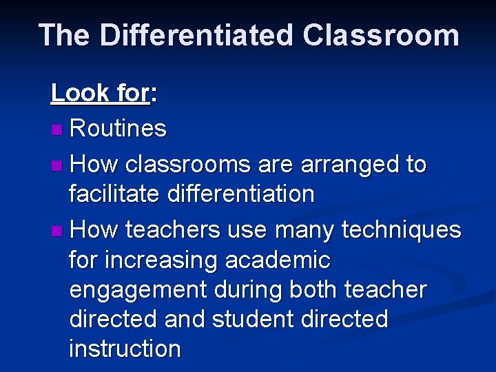 The Differentiated Classroom Look for: n Routines n How classrooms are arranged to facilitate